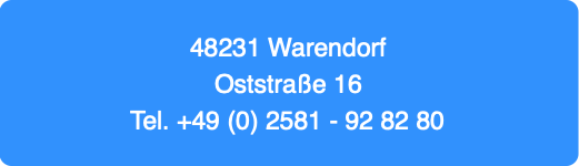 48231 Warendorf
Oststraße 16
Tel. +49 (0) 2581 -