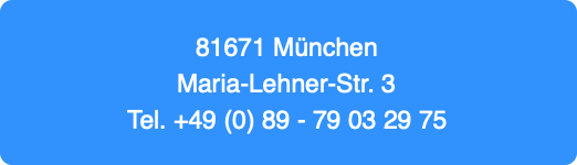 81671 München
Maria-Lehner-Str. 3
Tel. +49 (0) 89